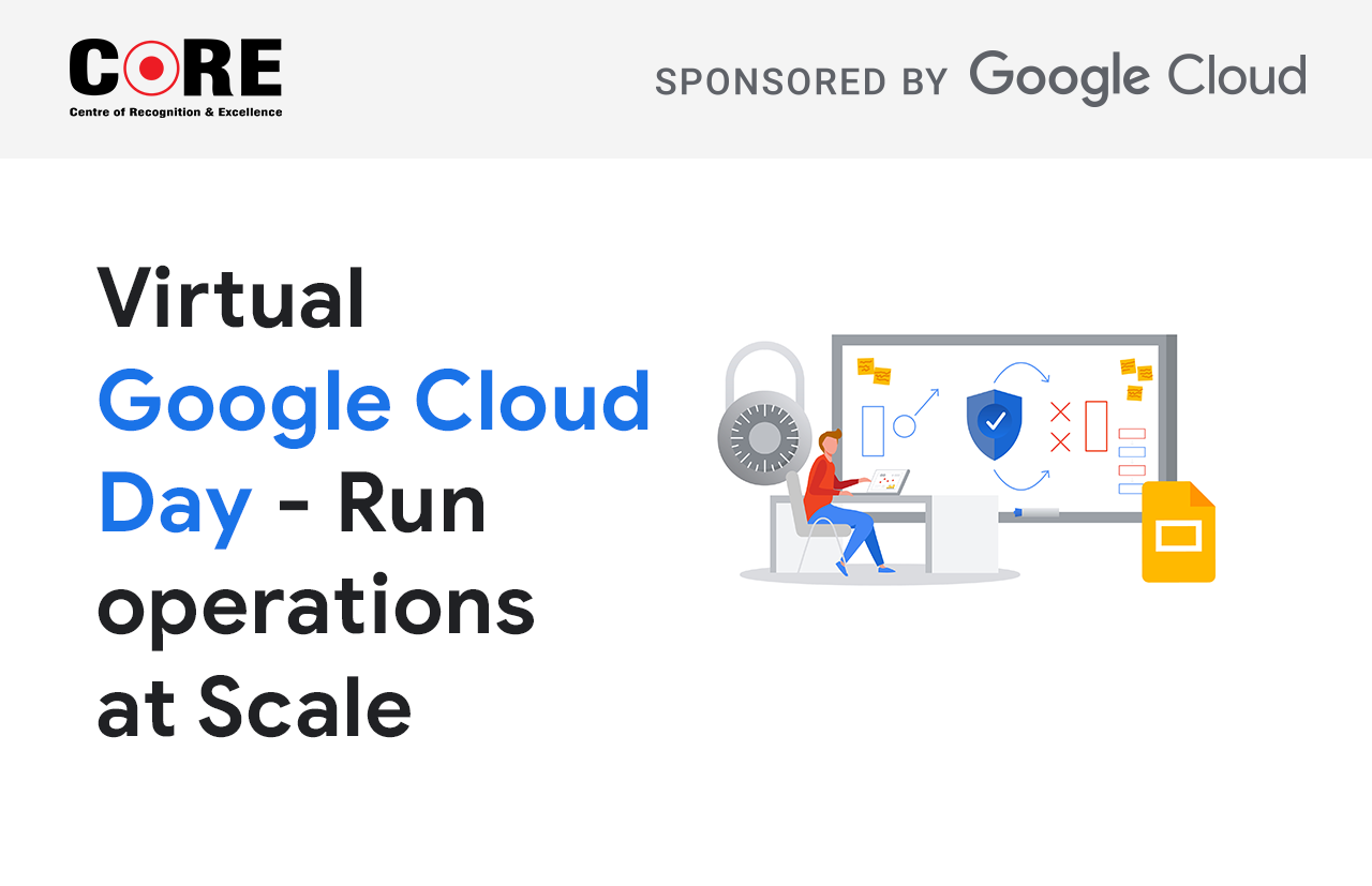 Run Operations at Scale: Virtual Google Cloud Day 3rd Edition