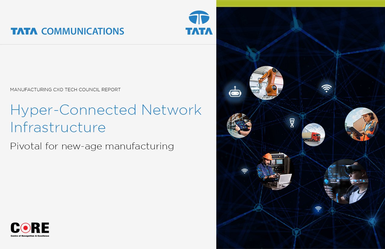 Manufacturing CXO Tech Council Report: Hyper-Connected Network Infrastructure – Pivotal for new-age manufacturing