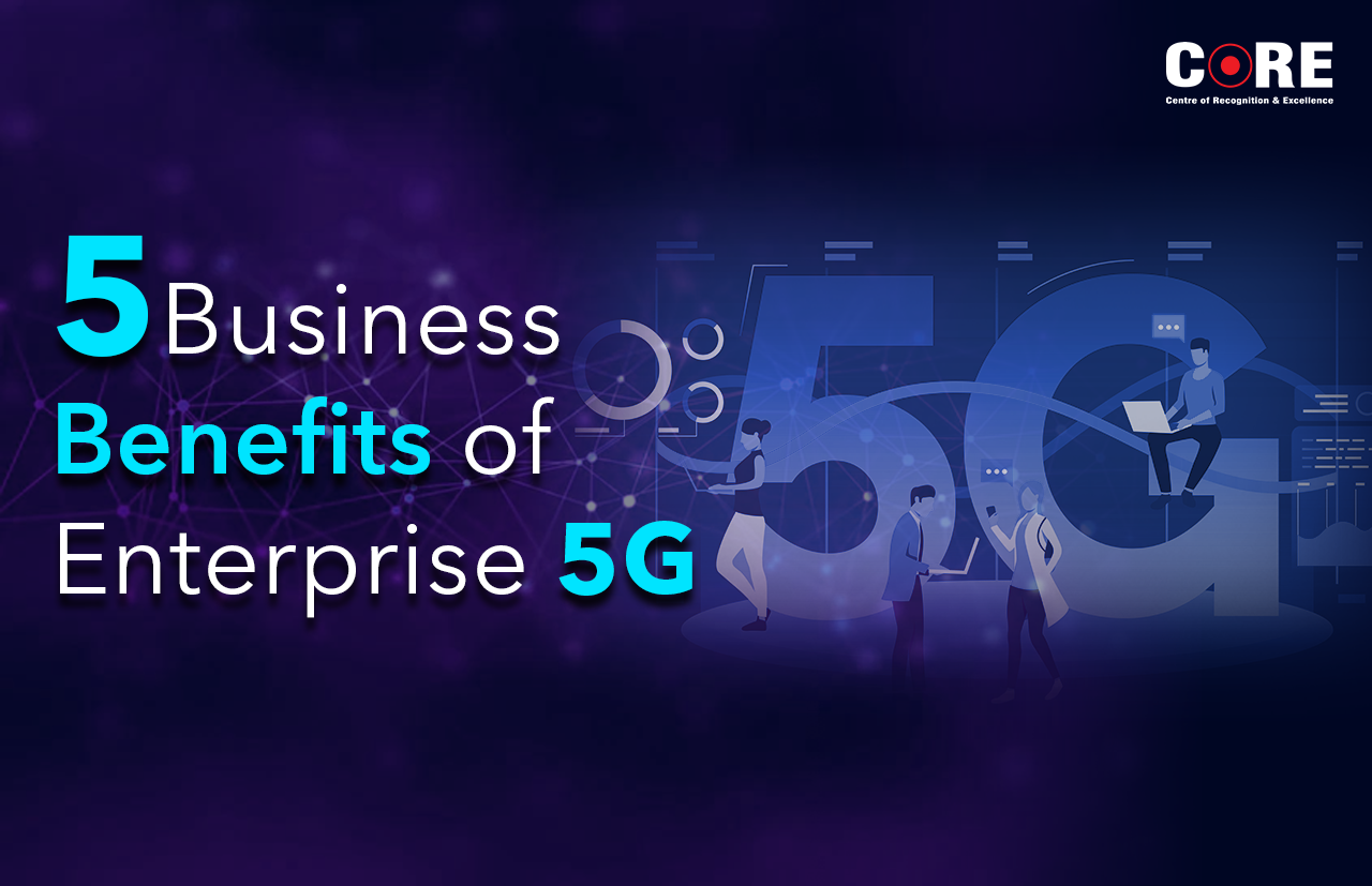 Top 5 Business Benefits of Enterprise 5G in 2023