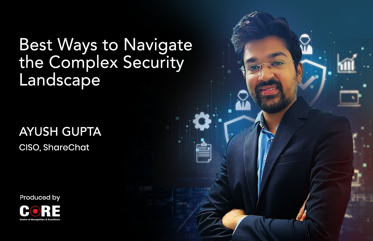 A CISO’s Guide: Best Ways to Navigate the Complex Security Landscape