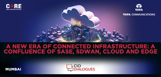 A New Era of Connected Infrastructure: A confluence of SASE, SDWAN, Cloud and Edge